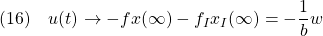 \displaystyle{(16)\quad u(t)\rightarrow-fx(\infty)-f_Ix_I(\infty)=-\frac{1}{b}w}