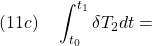 \displaystyle{(11c)\quad \int_{t_0}^{t_1}\delta T_2 dt= }