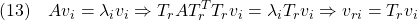 \displaystyle{(13)\quad  Av_i=\lambda_iv_i\Rightarrow T_rAT_r^TT_rv_i=\lambda_iT_rv_i\Rightarrow v_{ri}=T_rv_i }