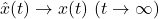 {\hat{x}(t)\rightarrow x(t)\ (t\rightarrow\infty)}