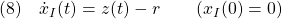 \displaystyle{(8)\quad \dot{x}_I(t)=z(t)-r \qquad (x_I(0)=0) }