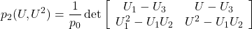 \displaystyle{ p_2(U,U^2)=\frac{1}{p_0}\det \left[\begin{array}{cc} U_1-U_3 & U-U_3 \\ U_1^2-U_1U_2 & U^2-U_1U_2 \\ \end{array}\right]}