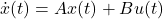 {\dot{x}(t)=Ax(t)+Bu(t)}