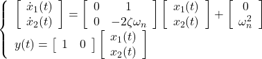 \displaystyle{ \left\{\begin{array}{l} %\underbrace{ \left[\begin{array}{c} \dot{x}_1(t) \\ \dot{x}_2(t) \end{array}\right] %}_{\dot{x}(t)} = %\underbrace{ \left[\begin{array}{cc} 0 & 1 \\ 0 & -2\zeta\omega_n \end{array}\right] %}_{A} %\underbrace{ \left[\begin{array}{c} x_1(t) \\ x_2(t) \end{array}\right] + %\underbrace{ \left[\begin{array}{c} 0 \\ \omega_n^2 \end{array}\right] %}_{B} \\ y(t)= %\underbrace{ \left[\begin{array}{cc} 1 & 0 \end{array}\right] %}_{C} %\underbrace{ \left[\begin{array}{c} x_1(t) \\ x_2(t) \end{array}\right] \end{array}\right. }