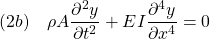 \displaystyle{(2b)\quad {\rho A}\frac{\partial^2 y}{\partial t^2}+{EI}\frac{\partial^4 y}{\partial x^4}=0 }