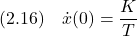 \displaystyle{(2.16)\quad \dot{x}(0)=\frac{K}{T} }