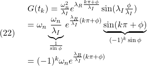 \displaystyle{(22)\quad \begin{array}{l} G(t_k)=\frac{\omega_n^2}{\lambda_I}e^{\lambda_R\frac{k\pi+\phi}{\lambda_I}}\sin(\lambda_I\frac{\phi}{\lambda_I})\\ =\omega_n\underbrace{\frac{\omega_n}{\lambda_I}}_{\frac{1}{\sin\phi}}e^{\frac{\lambda_R}{\lambda_I}(k\pi+\phi)}\underbrace{\sin(k\pi+\phi)}_{(-1)^k\sin\phi}\\=(-1)^k\omega_ne^{\frac{\lambda_R}{\lambda_I}(k\pi+\phi)} \end{array} }