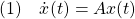 \displaystyle{(1)\quad \dot{x}(t)=Ax(t)}