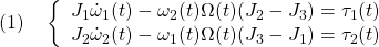 \displaystyle{(1)\quad \left\{\begin{array}{l} J_1\dot{\omega}_1(t)-\omega_2(t)\Omega(t)(J_2-J_3)=\tau_1(t) \\ J_2\dot{\omega}_2(t)-\omega_1(t)\Omega(t)(J_3-J_1)=\tau_2(t) \end{array}\right. }