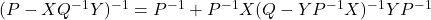 (P-XQ^{-1}Y)^{-1}=P^{-1}+P^{-1}X(Q-YP^{-1}X)^{-1}YP^{-1}