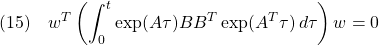 {\displaystyle{(15)\quad w^T\left(\int_0^t \exp(A\tau)BB^T\exp(A^T\tau)\,d\tau \right)w=0 }