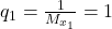 q_1=\frac{1}{M_{x_1}}=1