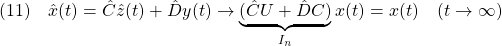 \displaystyle{(11)\quad \hat{x}(t)=\hat{C}\hat{z}(t)+\hat{D}y(t) \rightarrow \underbrace{(\hat{C}U+\hat{D}C)}_{I_n}x(t)=x(t)\quad (t\rightarrow\infty) }