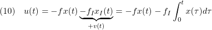 \displaystyle{(10)\quad {u(t)=-fx(t)\underbrace{-f_Ix_I(t)}_{+v(t)}=-fx(t)-f_I\int_0^tx(\tau)d\tau}}