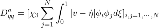 \displaystyle{D_{qq}^a=[\chi_3\sum_{j=1}^N\int_0^1|v-\dot{\eta}|\phi_i\phi_jd\xi]_{i,j=1,\cdots,N}}