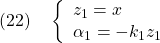 \displaystyle{(22)\quad  \left\{\begin{array}{l} z_1=x\\ \alpha_1=-k_1z_1 \end{array}\right. }