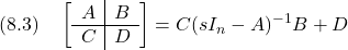 \displaystyle{(8.3)\quad \left[\begin{array}{c|c} A & B \\\hline C & D \end{array}\right] =C(sI_n-A)^{-1}B+D }