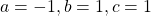 a=-1,b=1,c=1