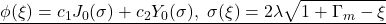 \displaystyle{\underline{\phi(\xi)=c_1J_0(\sigma)+c_2Y_0(\sigma),\ \sigma(\xi)=2\lambda\sqrt{1+\Gamma_m-\xi}} }