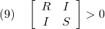 \displaystyle{(9)\quad \left[\begin{array}{cc} R & I \\ I & S \end{array}\right] >0 }