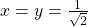 x=y=\frac{1}{\sqrt{2}}