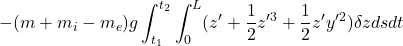 \displaystyle{ -(m+m_i-m_e)g\int_{t_1}^{t_2}\int_0^L(z'+{1\over 2}z'^3+{1\over 2}z'y'^2)\delta zdsdt }