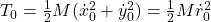 T_0=\frac{1}{2}M(\dot{x}^2_0+\dot{y}^2_0)=\frac{1}{2}M\dot{r}^2_0