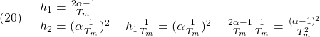 \displaystyle{(20)\quad \begin{array}{l} h_1=\frac{2\alpha-1}{T_m}\\ h_2=(\alpha\frac{1}{T_m})^2-h_1\frac{1}{T_m}=(\alpha\frac{1}{T_m})^2-\frac{2\alpha-1}{T_m}\frac{1}{T_m}=\frac{(\alpha-1)^2}{T_m^2} \end{array} }