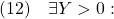 \displaystyle{(12)\quad \exists Y>0:\ }