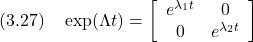 \displaystyle{(3.27)\quad \exp(\Lambda t)= \left[\begin{array}{cc} e^{\lambda_1t}& 0\\ 0 & e^{\lambda_2t} \end{array}\right] }