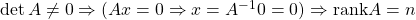 \det A\ne0 \Rightarrow (Ax=0\Rightarrow x=A^{-1}0=0)\Rightarrow {\rm rank}A=n