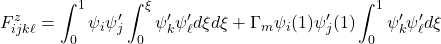 \displaystyle{F^z_{ijk\ell}=\int_0^1 \psi_i\psi'_j\int_0^\xi \psi'_k \psi'_\ell d\xi d\xi +\Gamma_m \psi_i(1)\psi'_j(1) \int_0^1 \psi'_k \psi'_\ell d\xi }