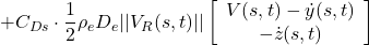 \displaystyle{ +C_{Ds}\cdot\frac{1}{2}\rho_eD_e||V_R(s,t)|| \left[\begin{array}{cc} V(s,t)-\dot{y}(s,t) \\ -\dot{z}(s,t) \end{array}\right] }