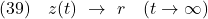 \displaystyle{(39)\quad z(t)\ \rightarrow\ r \quad (t\rightarrow\infty) }