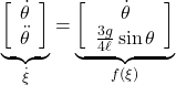 \underbrace{ \left[\begin{array}{c} \dot{\theta}\\ \ddot{\theta} \end{array}\right] }_{\dot \xi} = \underbrace{ \left[\begin{array}{c} \dot{\theta}\\ \frac{3g}{4\ell}\sin\theta \end{array}\right] }_{f(\xi)}