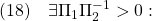 \displaystyle{(18)\quad \exists \Pi_1\Pi_2^{-1}>0:\ }