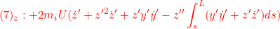 \displaystyle{{(7)_z:+2 m_iU(\dot{z}'+z'^2\dot{z}'+z'y'\dot{y}'- z''\int_s^L(y'\dot{y}'+z'\dot{z}')ds) }}