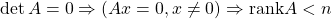 \det A=0 \Rightarrow (Ax=0, x\ne0)\Rightarrow {\rm rank}A<n