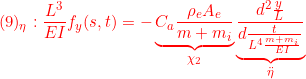 \displaystyle{{(9)_\eta:\frac{L^3}{EI}f_y(s,t) =-\underbrace{C_a\frac{\rho_eA_e}{m+m_i}}_{\chi_2}\underbrace{\frac{d^2\frac{y}{L}}{d\frac{t}{L^4{\frac{m+m_i}{EI}}}}}_{\ddot{\eta}} }}