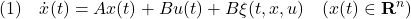 \displaystyle{(1)\quad \dot{x}(t)=Ax(t)+Bu(t)+B\xi(t,x,u)\quad(x(t)\in{\rm\bf R}^n) }