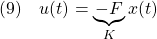 \displaystyle{(9)\quad u(t)=\underbrace{-F}_{K}x(t) }