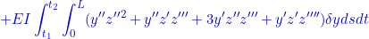 \displaystyle{{+EI\int_{t_1}^{t_2}\int_0^L(y''z''^2+y''z'z'''+3y'z''z'''+y'z'z'''')\delta ydsdt }}