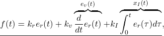 \begin{eqnarray*} \underline{f(t)=k_re_r(t)+k_v\overbrace{\frac{d}{dt}e_r(t)}^{e_v(t)}+k_I\overbrace{\int_0^te_r(\tau)d\tau}^{x_I(t)}}, \end{eqnarray*}