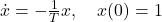 \dot{x}=-\frac{1}{T}x,\quad x(0)=1