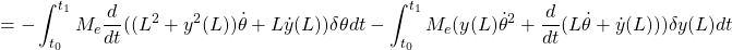 \displaystyle{=-\int_{t_0}^{t_1}M_e \frac{d}{dt}((L^2+{y}^2(L))\dot{\theta}+L\dot{y}(L))\delta{\theta}dt -\int_{t_0}^{t_1}M_e ({y}(L)\dot{\theta}^2+\frac{d}{dt}(L\dot{\theta}+\dot{y}(L)))\delta{y}(L)dt }