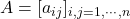 A=[a_{ij}]_{i,j=1,\cdots,n}