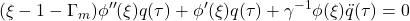 \displaystyle{(\xi-1-\Gamma_m)\phi''(\xi)q(\tau) + \phi'(\xi)q(\tau)+\gamma^{-1}\phi(\xi)\ddot{q}(\tau)=0}