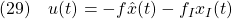 \displaystyle{(29)\quad u(t)=-f\hat{x}(t)-f_Ix_I(t) }