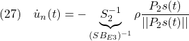 \displaystyle{(27)\quad  {\dot u}_n(t)=-\underbrace{S_2^{-1}}_{(SB_{E3})^{-1}}\rho\frac{P_2s(t)}{||P_2s(t)||}} }