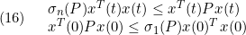 \displaystyle{(16)\quad {\begin{array}{l} %\sigma_n^2(P)x^Tx\le x^TPx\le\sigma_1^2(P)x^Tx\\ %\sigma_n^2(P)x^T(0)x(0)\le x^T(0)Px(0)\le\sigma_1^2(P)x(0)^Tx(0) \sigma_n(P)x^T(t)x(t)\le x^T(t)Px(t)\\ x^T(0)Px(0)\le\sigma_1(P)x(0)^Tx(0) \end{array} }}